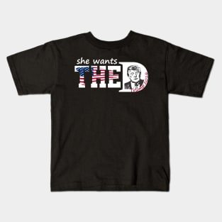 She Wants The Donald Trump She Wants The D Kids T-Shirt